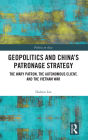 Geopolitics and China's Patronage Strategy: The Wary Patron, the Autonomous Client, and the Vietnam War