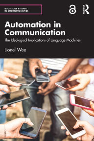 Title: Automation in Communication: The Ideological Implications of Language Machines, Author: Lionel Wee