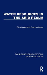 Title: Water Resources in the Arid Realm, Author: Clive Agnew