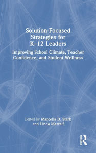 Online book free download pdf Solution-Focused Strategies for K-12 Leaders: Improving School Climate, Teacher Confidence, and Student Wellness