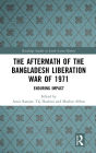 The Aftermath of the Bangladesh Liberation War of 1971: Enduring Impact