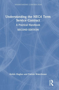 Title: Understanding the NEC4 Term Service Contract: A Practical Handbook, Author: Kelvin Hughes