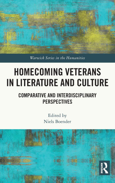 Homecoming Veterans in Literature and Culture: Comparative and Interdisciplinary Perspectives