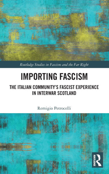 Importing Fascism: The Italian Community's Fascist Experience Interwar Scotland