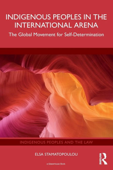 Indigenous Peoples The International Arena: Global Movement for Self-Determination