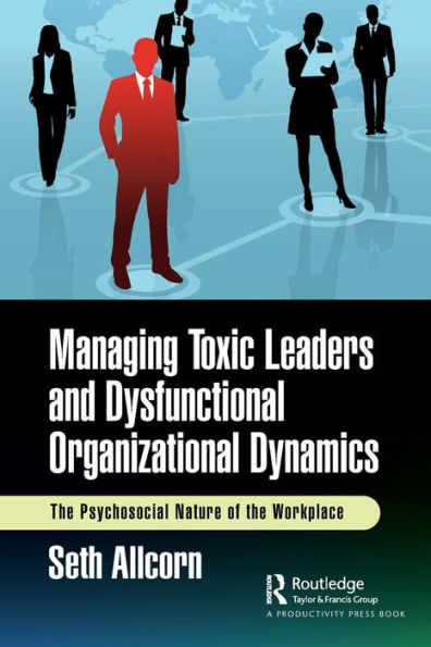 Managing Toxic Leaders and Dysfunctional Organizational Dynamics: the Psychosocial Nature of Workplace