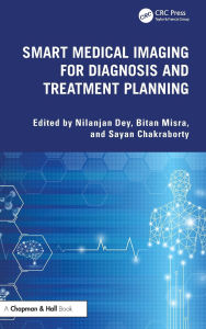 Title: Smart Medical Imaging for Diagnosis and Treatment Planning, Author: Nilanjan Dey