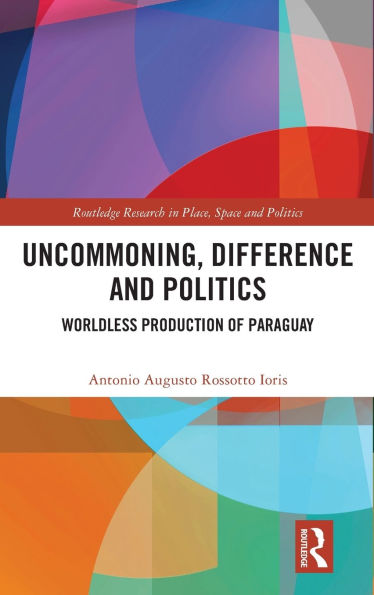 Uncommoning, Difference and Politics: Worldless Production of Paraguay