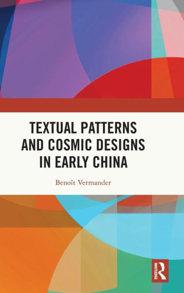 Textual Patterns and Cosmic Designs Early China