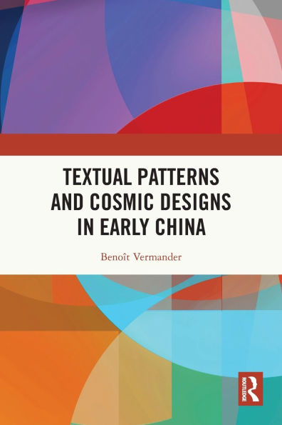 Textual Patterns and Cosmic Designs Early China