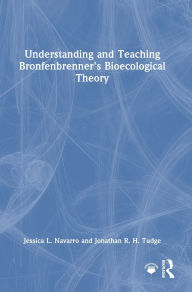 Title: Understanding and Teaching Bronfenbrenner's Bioecological Theory, Author: Jessica L. Navarro