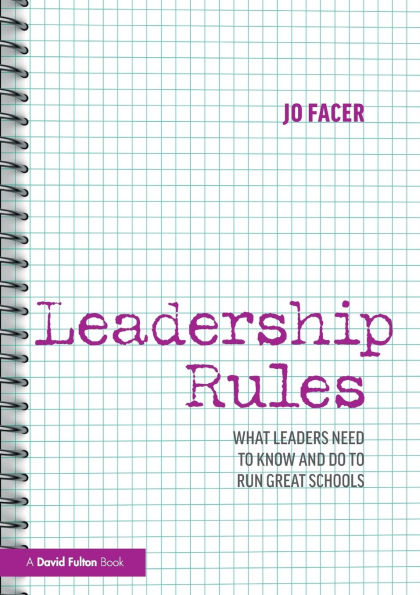 Leadership Rules: What Leaders Need to Know and Do Run Great Schools