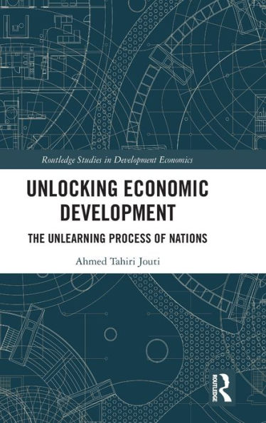 Unlocking Economic Development: The Unlearning Process of Nations