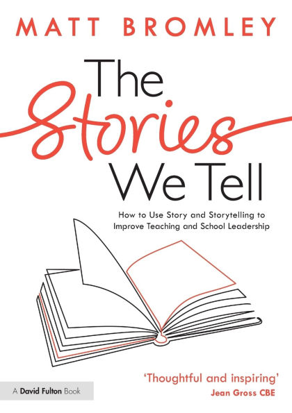 The Stories We Tell: How to Use Story and Storytelling Improve Teaching School Leadership