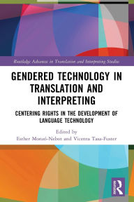 Title: Gendered Technology in Translation and Interpreting: Centering Rights in the Development of Language Technology, Author: Esther Monzó-Nebot