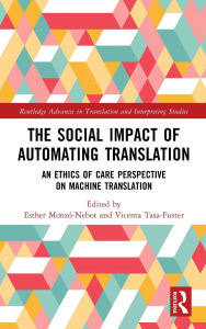 Title: The Social Impact of Automating Translation: An Ethics of Care Perspective on Machine Translation, Author: Esther Monzó-Nebot
