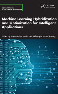 Title: Machine Learning Hybridization and Optimization for Intelligent Applications, Author: Tanvir Habib Sardar