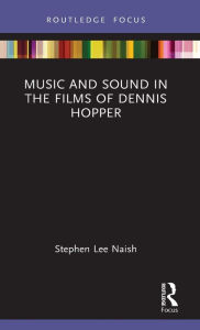 Title: Music and Sound in the Films of Dennis Hopper, Author: Stephen Lee Naish