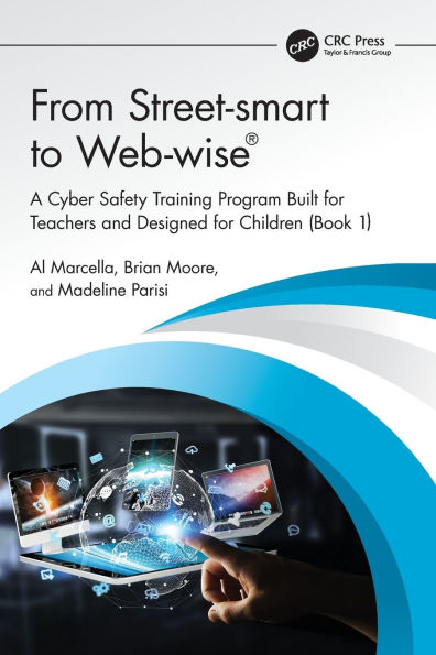 From Street-smart to Web-wise®: A Cyber Safety Training Program Built for Teachers and Designed Children (Book 1)