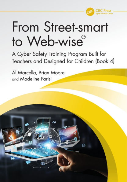 From Street-smart to Web-wise®: A Cyber Safety Training Program Built for Teachers and Designed for Children (Book 4)
