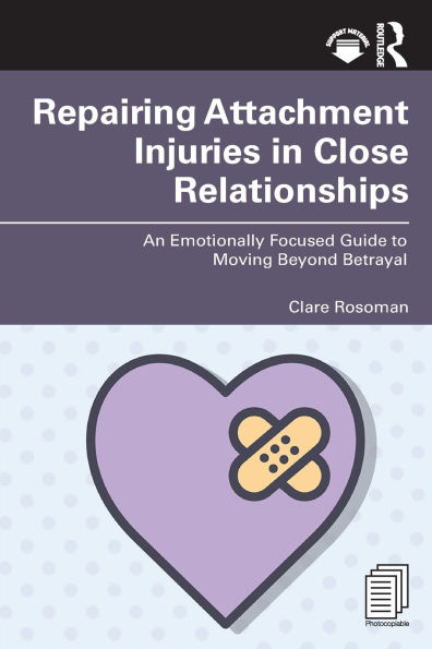 Repairing Attachment Injuries Close Relationships: An Emotionally Focused Guide to Moving Beyond Betrayal