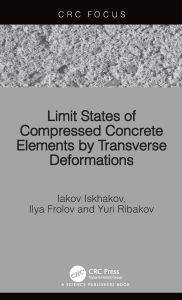 Title: Limit States of Compressed Concrete Elements by Transverse Deformations, Author: Iakov Iskhakov