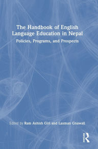 Title: The Handbook of English Language Education in Nepal: Policies, Programs, and Prospects, Author: Ram Ashish Giri