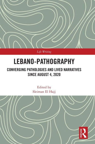 Lebano-Pathography: Converging Pathologies and Lived Narratives Since August 4, 2020