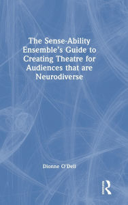 Free downloads of french audio books The Sense-Ability Ensemble's Guide to Creating Theatre for Audiences that are Neurodiverse by Dionne O'Dell (English Edition)  9781040360897
