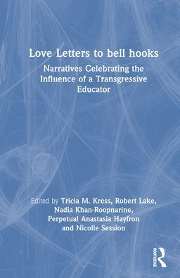 Love Letters to bell hooks: Narratives Celebrating the Influence of a Transgressive Educator