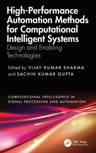 Title: High-Performance Automation Methods for Computational Intelligent Systems: Design and Enabling Technologies, Author: Vijay Kumar Sharma
