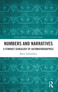 Title: Numbers and Narratives: A Feminist Genealogy of Automathographies, Author: Maria Tamboukou