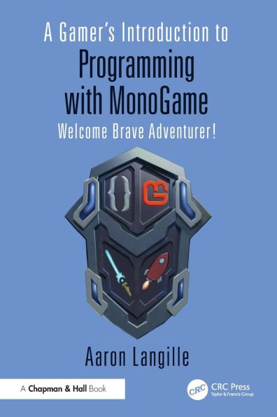 A Gamer's Introduction to Programming with MonoGame: Welcome Brave Adventurer!