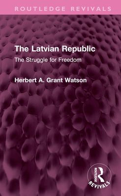 The Latvian Republic: Struggle for Freedom