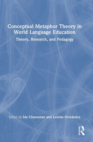 Conceptual Metaphor Theory in World Language Education: Theory, Research, and Pedagogy