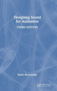 Title: Designing Sound for Animation, Author: Robin Beauchamp
