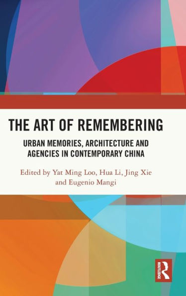 The Art of Remembering: Urban Memories, Architecture and Agencies Contemporary China