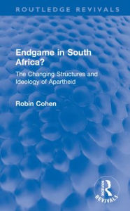 Title: Endgame in South Africa?: The Changing Structures and Ideology of Apartheid, Author: Robin Cohen