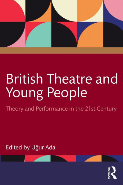 British Theatre and Young People: Theory Performance the 21st Century