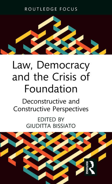 Law, Democracy and the Crisis of Foundation: Deconstructive Constructive Perspectives