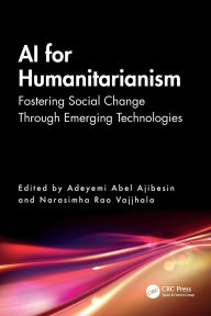 Title: AI for Humanitarianism: Fostering Social Change Through Emerging Technologies, Author: Adeyemi Abel Ajibesin