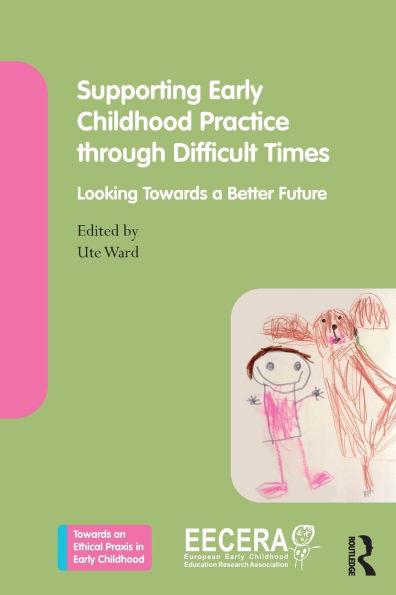 Supporting Early Childhood Practice Through Difficult Times: Looking Towards a Better Future