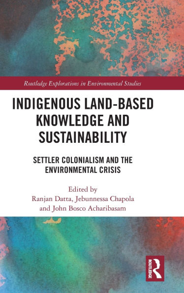 Indigenous Land-Based Knowledge and Sustainability: Settler Colonialism the Environmental Crisis