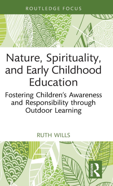 Nature, Spirituality, and Early Childhood Education: Fostering Children's Awareness Responsibility through Outdoor Learning