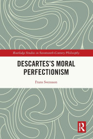 Title: Descartes's Moral Perfectionism, Author: Frans Svensson