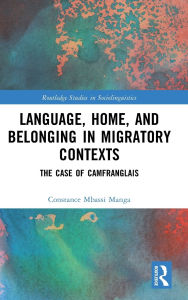 Title: Language, Home, and Belonging in Migratory Contexts: The Case of Camfranglais, Author: Constance Mbassi Manga