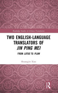 Title: Two English-Language Translators of Jin Ping Mei: From Lotus to Plum, Author: Shuangjin Xiao