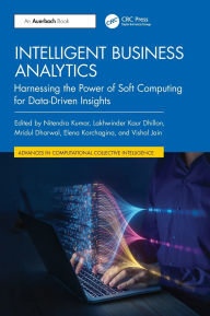 Title: Intelligent Business Analytics: Harnessing the Power of Soft Computing for Data-Driven Insights, Author: Nitendra Kumar