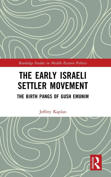The Early Israeli Settler Movement: Birth Pangs of Gush Emunim