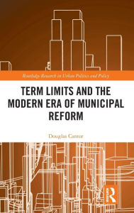 Title: Term Limits and the Modern Era of Municipal Reform, Author: Douglas Cantor